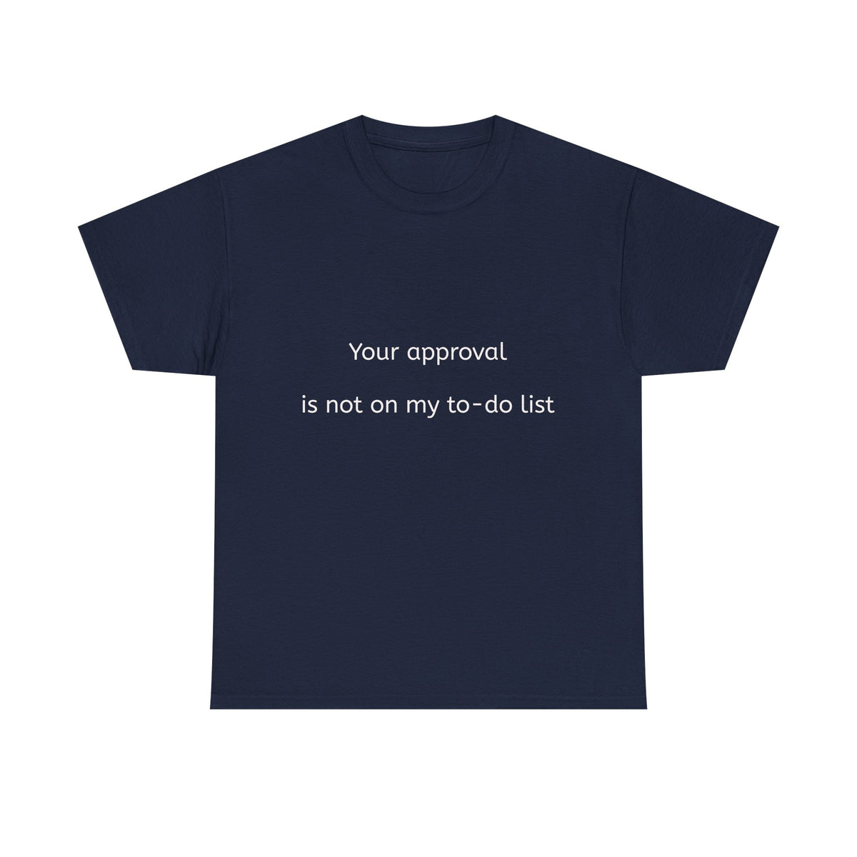 Your approval is not on my to-do list.