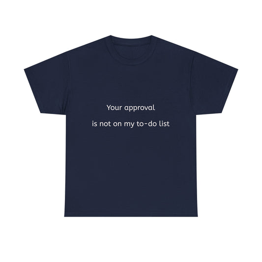 Your approval is not on my to-do list.