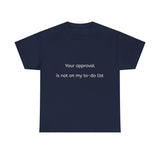 Your approval is not on my to-do list.