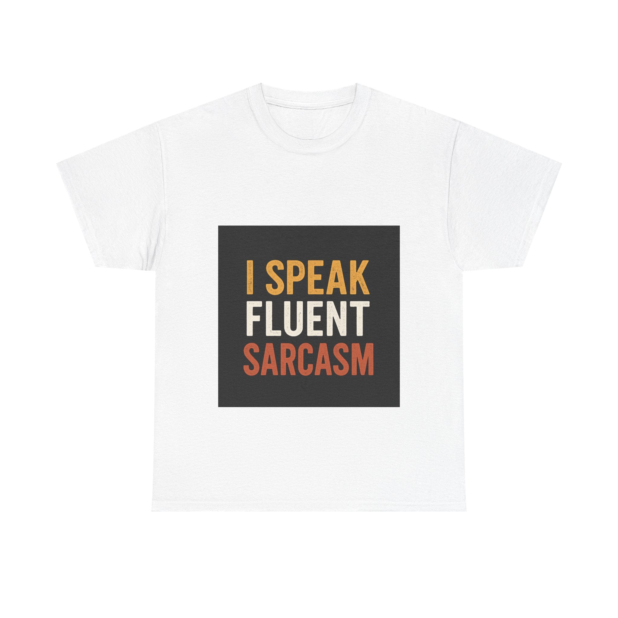 I Speak Fluent Sarcasm T-Shirt