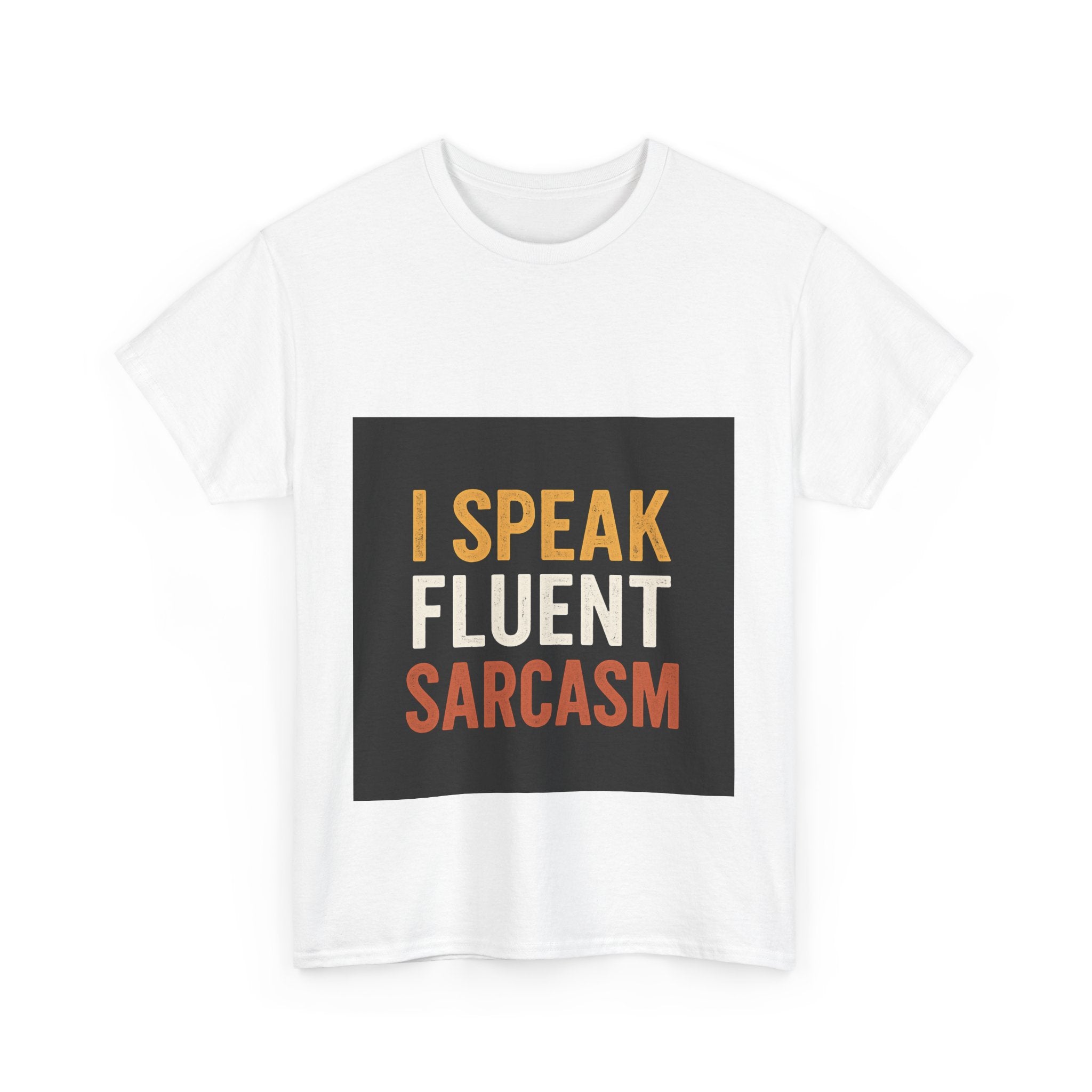 I Speak Fluent Sarcasm T-Shirt