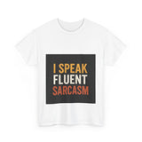 I Speak Fluent Sarcasm T-Shirt
